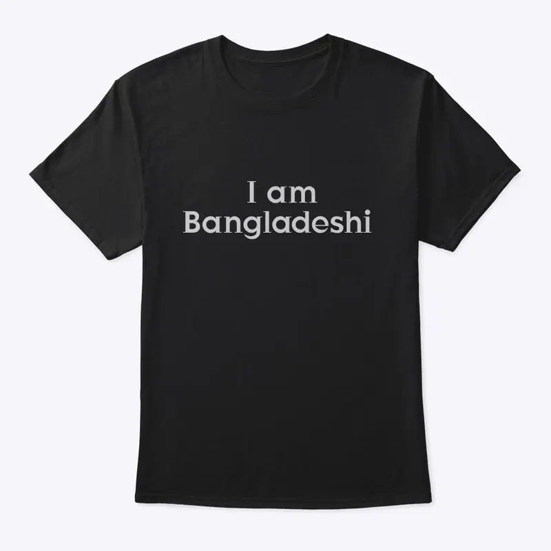 I am Bangladeshi T-shirt 